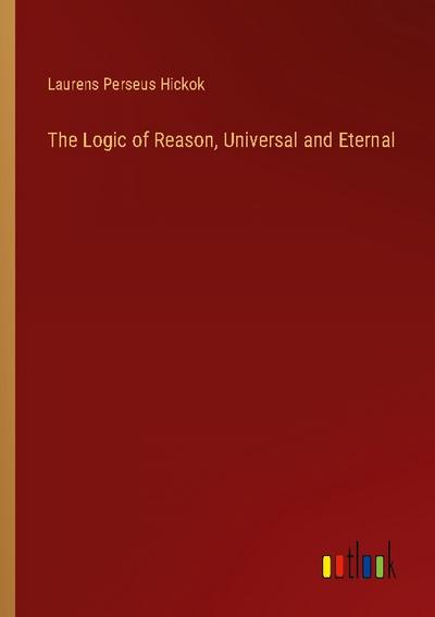 The Logic of Reason, Universal and Eternal