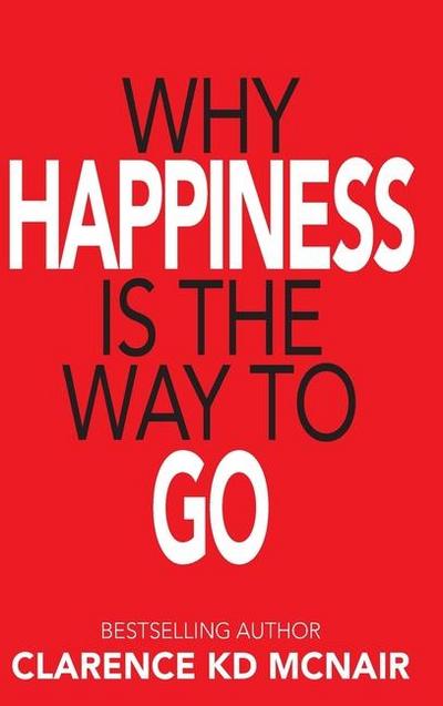 Why Happiness is the Way to Go