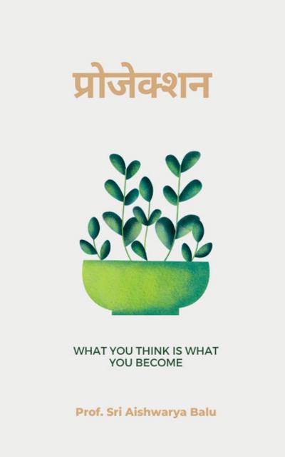 Projection / &#2346;&#2381;&#2352;&#2379;&#2332;&#2375;&#2325;&#2381;&#2358;&#2344;: What You Think is What You Become