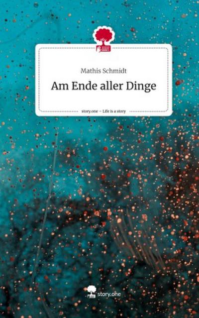 Am Ende aller Dinge. Life is a Story - story.one