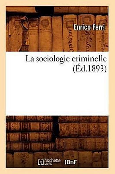 La Sociologie Criminelle (Éd.1893)
