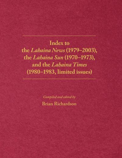 Index to the Lahaina News (1979-2003), the Lahaina Sun (1970-1973), and the Lahaina Times (1980-1983, limited issues)
