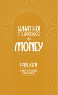 What Ho! P. G. Wodehouse on Money