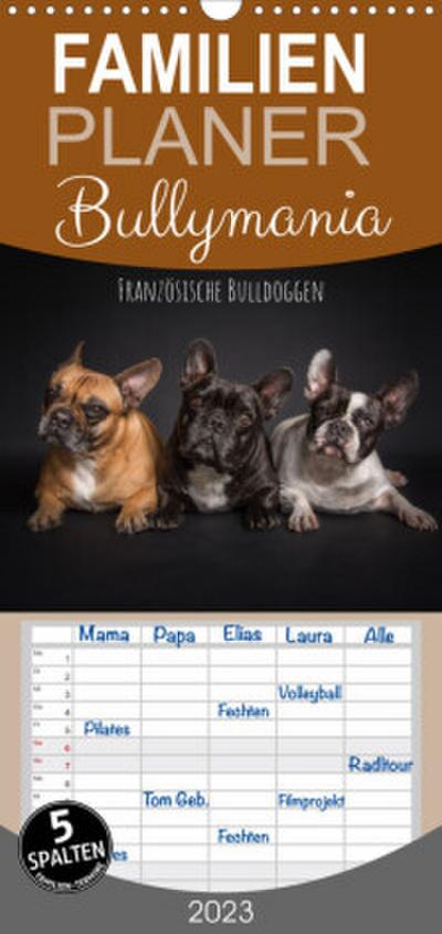 Familienplaner Bullymania - Französische Bulldoggen (Wandkalender 2023 , 21 cm x 45 cm, hoch)
