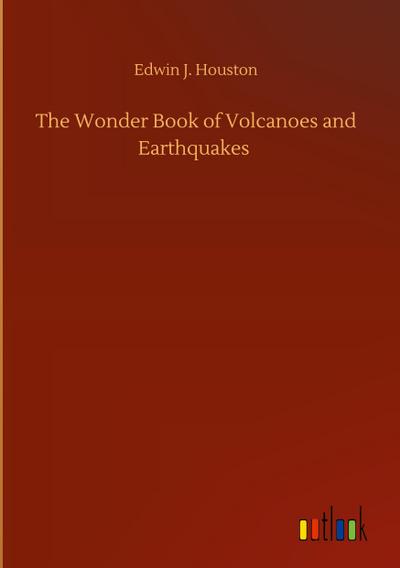 The Wonder Book of Volcanoes and Earthquakes