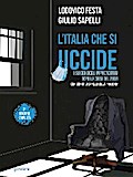 L’Italia che si uccide. I suicidi degli imprenditori dopo la crisi del 2008. Con scritti di Sapelli sulla pandemia