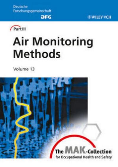 The MAK-Collection for Occupational Health and Safety. Part III: Air Monitoring Methods (DFG) (was Analyses of Hazardous Substances in Air) Air Monitoring Methods