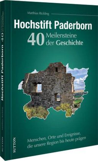Hochstift Paderborn. 40 Meilensteine der Geschichte