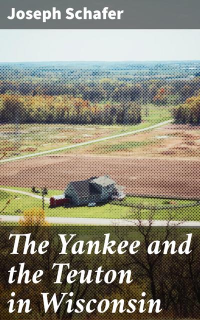 The Yankee and the Teuton in Wisconsin