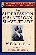 The Suppression of the African Slave-Trade to the United States of America (The Oxford W. E. B. Du Bois)