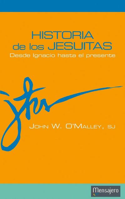 Historia de los jesuitas : desde Ignacio hasta el presente