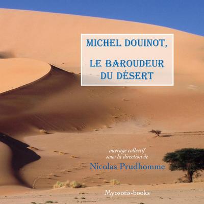 Michel Douinot, le Baroudeur du désert