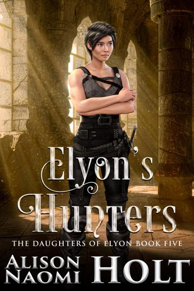 Elyon’s Hunters (The Daughters of Elyon, #5)