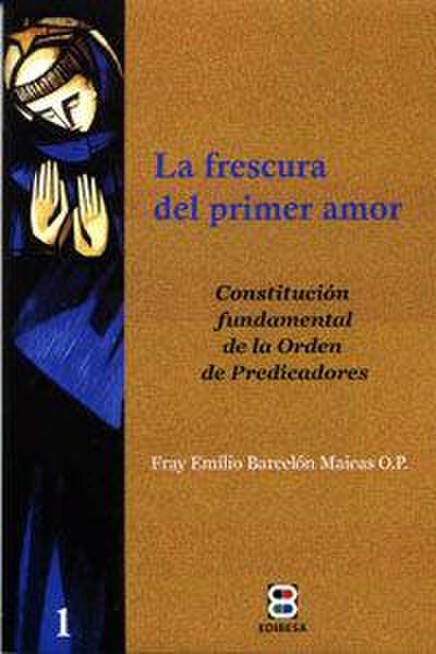 La frescura del primer amor : Constitución fundamental de la Orden de Predicadores