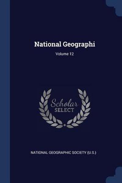 National Geographi; Volume 12