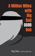 A Million Miles with Big Bad GOOD Bob