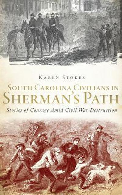 South Carolina Civilians in Sherman’s Path: Stories of Courage Amid Civil War Destruction