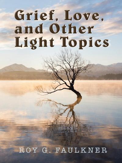 Grief, Love, and Other Light Topics