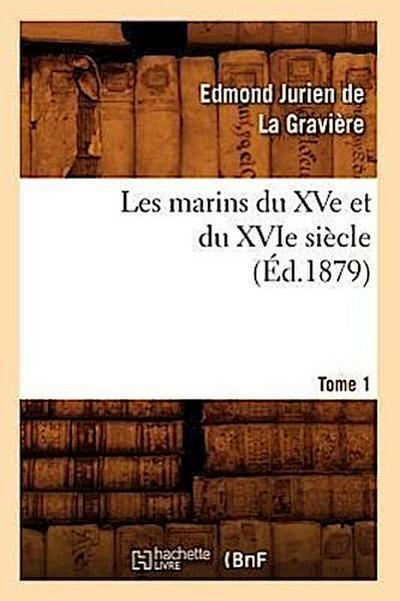 Les Marins Du Xve Et Du Xvie Siècle. Tome 1 (Éd.1879)