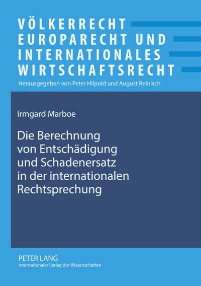 Die Berechnung von Entschädigung und Schadenersatz in der internationalen Rechtsprechung