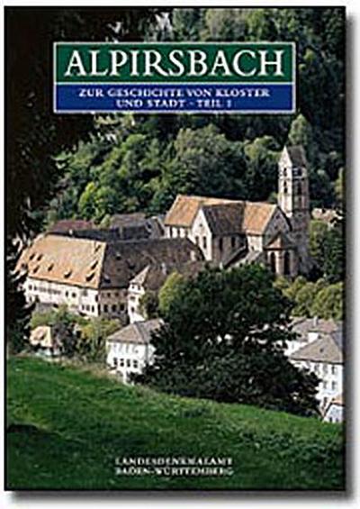 Alpirsbach, 2 Text-Bde. m. Bildteil-Heft u. 12 Karten (Forschungen und Berichte zur Bau- und Kunstdenkmalpflege in Baden-Württemberg)