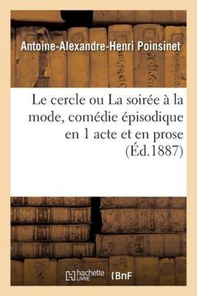 Le Cercle Ou La Soirée À La Mode, Comédie Épisodique En 1 Acte Et En Prose
