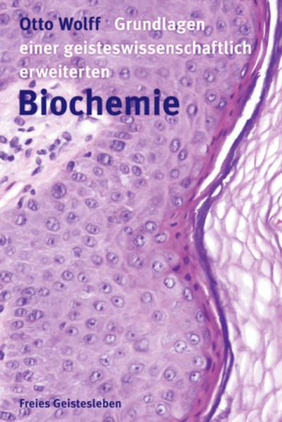 Grundlagen einer geisteswissenschaftlich erweiterten Biochemie