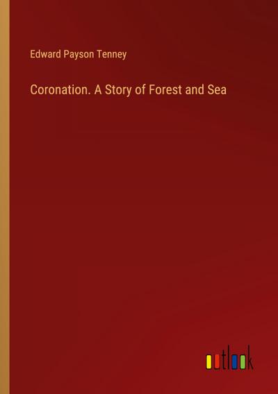 Coronation. A Story of Forest and Sea