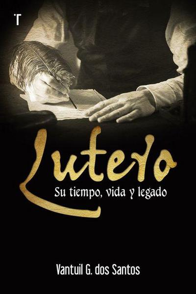 Lutero: Su Tiempo, Vida Y Legado
