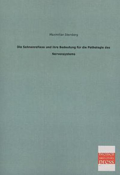 Die Sehnenreflexe und ihre Bedeutung für die Pathologie des Nervensystems