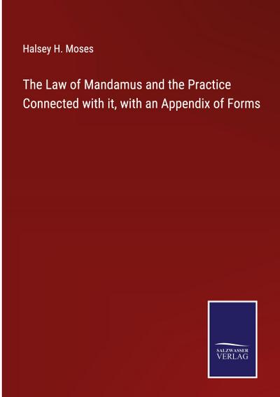 The Law of Mandamus and the Practice Connected with it, with an Appendix of Forms