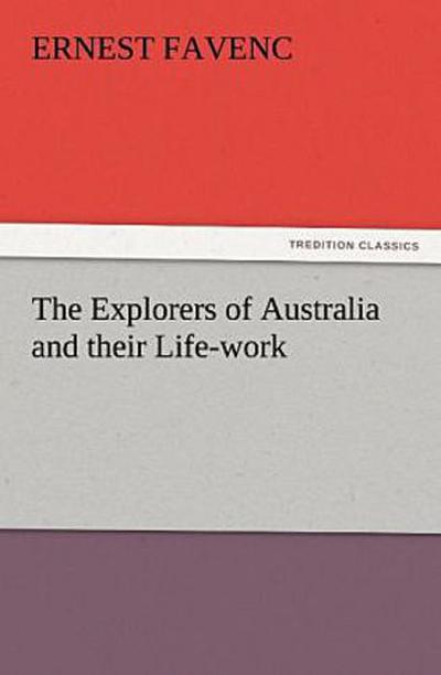 The Explorers of Australia and their Life-work