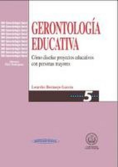 Gerontología educativa : cómo diseñar proyectos educativos con personas mayores