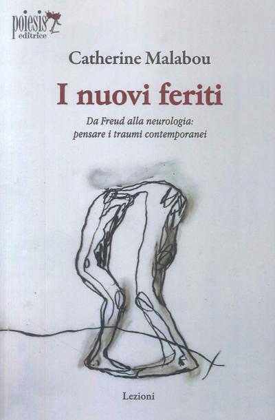 I nuovi feriti. Da Freud alla neurologia: pensare i traumi contemporanei