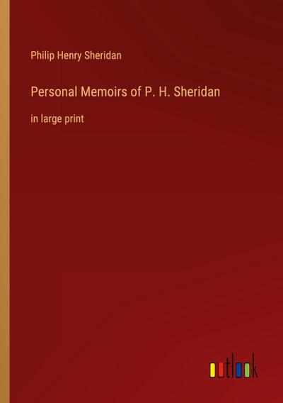 Personal Memoirs of P. H. Sheridan
