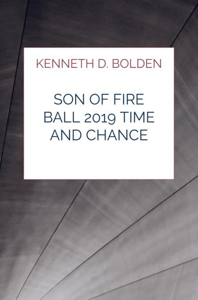 Son Of Fire Ball 2019 Time And Chance Poems By Kenneth D. Bolden