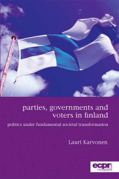 Parties, Governments and Voters in Finland : Politics Under Fundamental Societal Transformation