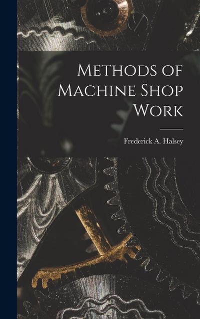 Methods of Machine Shop Work