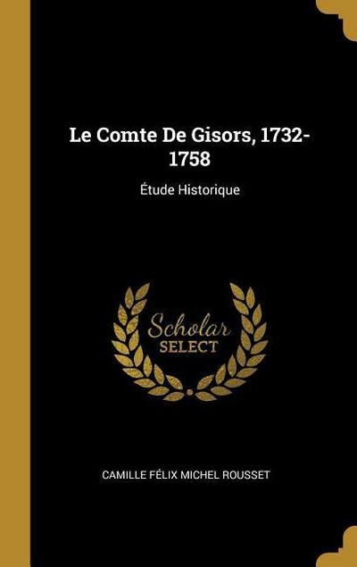 Le Comte De Gisors, 1732-1758: Étude Historique