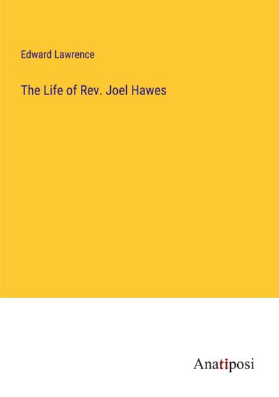 The Life of Rev. Joel Hawes