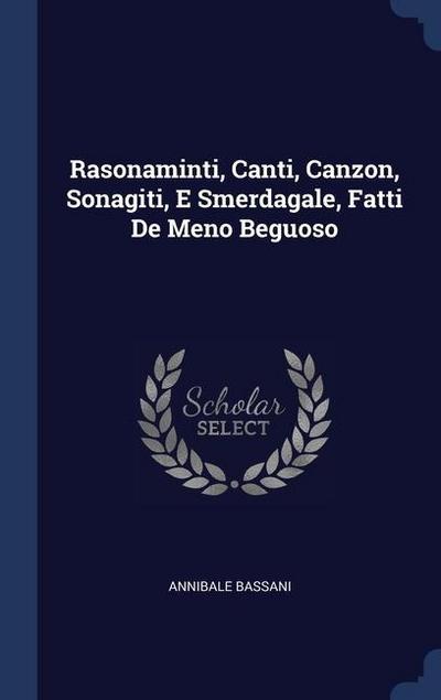 Rasonaminti, Canti, Canzon, Sonagiti, E Smerdagale, Fatti De Meno Beguoso