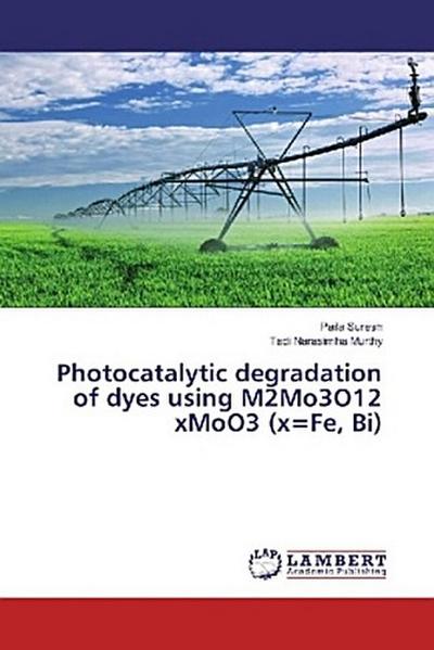 Photocatalytic degradation of dyes using M2Mo3O12 xMoO3 (x=Fe, Bi)
