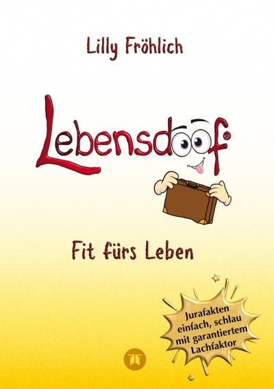 Lebensdoof - Dein praktischer Lebenskompass: Finanzen, Recht und Alltagstipps jenseits von ’Hotel Mama’, mit Insiderwissen von Steuererklärung bis Arbeitsrecht, Mietrecht sowie Verträgen und Kündigung