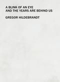 Gregor Hildebrandt - A Blink of an Eye and the Years are Behind us