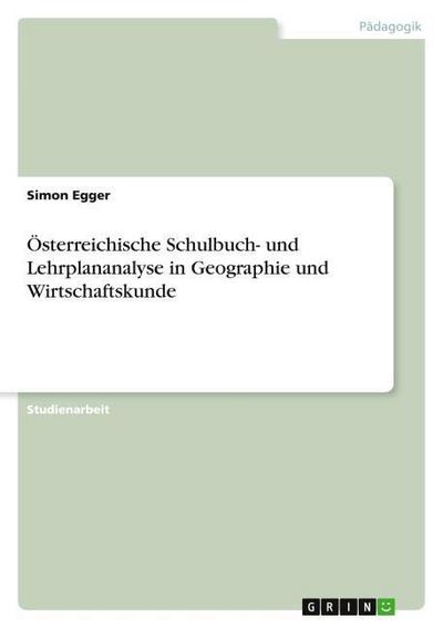 Österreichische Schulbuch- und Lehrplananalyse in Geographie und Wirtschaftskunde