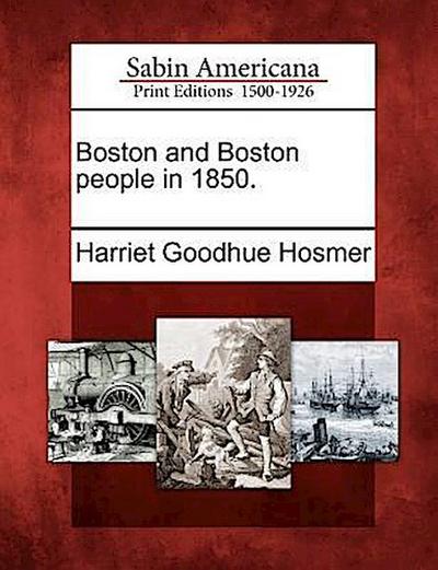 Boston and Boston People in 1850.