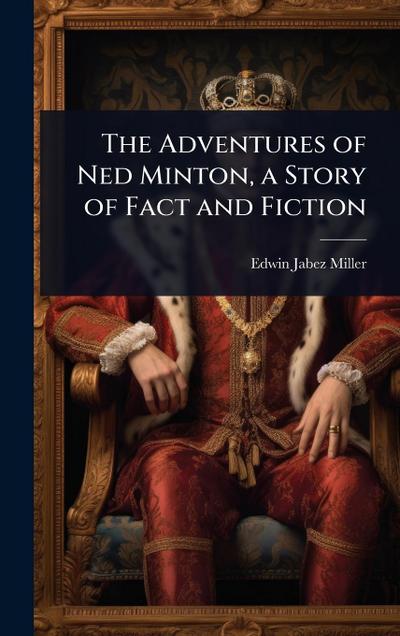 The Adventures of Ned Minton, a Story of Fact and Fiction