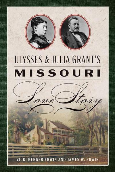 Ulysses & Julia Grant’s Missouri Love Story