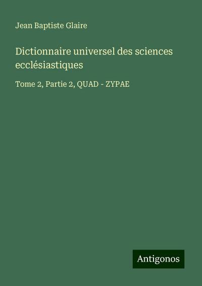 Dictionnaire universel des sciences ecclésiastiques