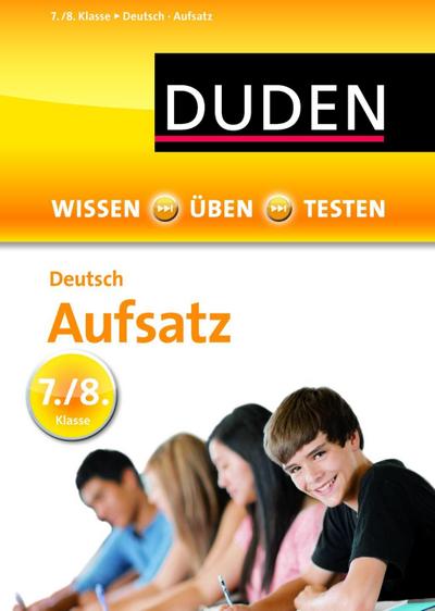 Duden Wissen - Üben - Testen: Deutsch - Aufsatz 7./8. Klasse